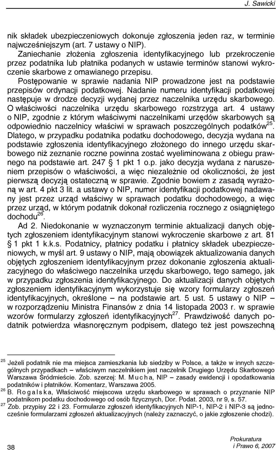 Postępowanie w sprawie nadania NIP prowadzone jest na podstawie przepisów ordynacji podatkowej.