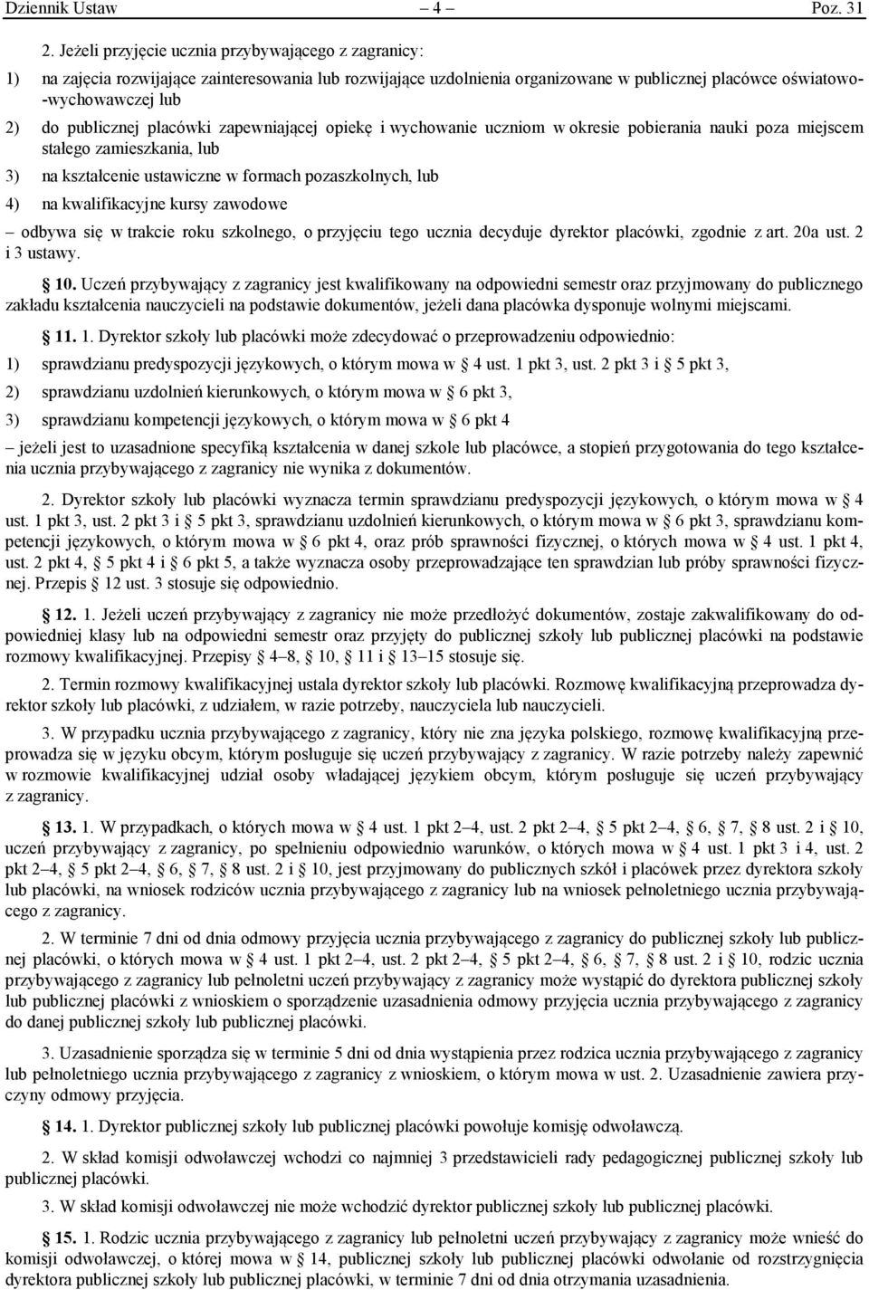 publicznej placówki zapewniającej opiekę i wychowanie uczniom w okresie pobierania nauki poza miejscem stałego zamieszkania, lub 3) na kształcenie ustawiczne w formach pozaszkolnych, lub 4) na