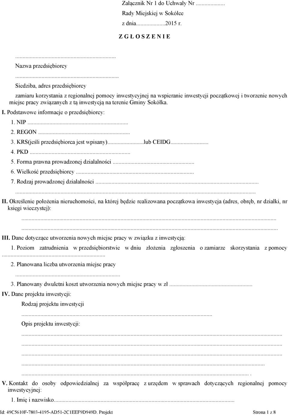 Gminy Sokółka. I. Podstawowe informacje o przedsiębiorcy: 1. NIP 2. REGON... 3. KRS(jeśli przedsiębiorca jest wpisany)...lub CEIDG... 4. PKD 5. Forma prawna prowadzonej działalności... 6.