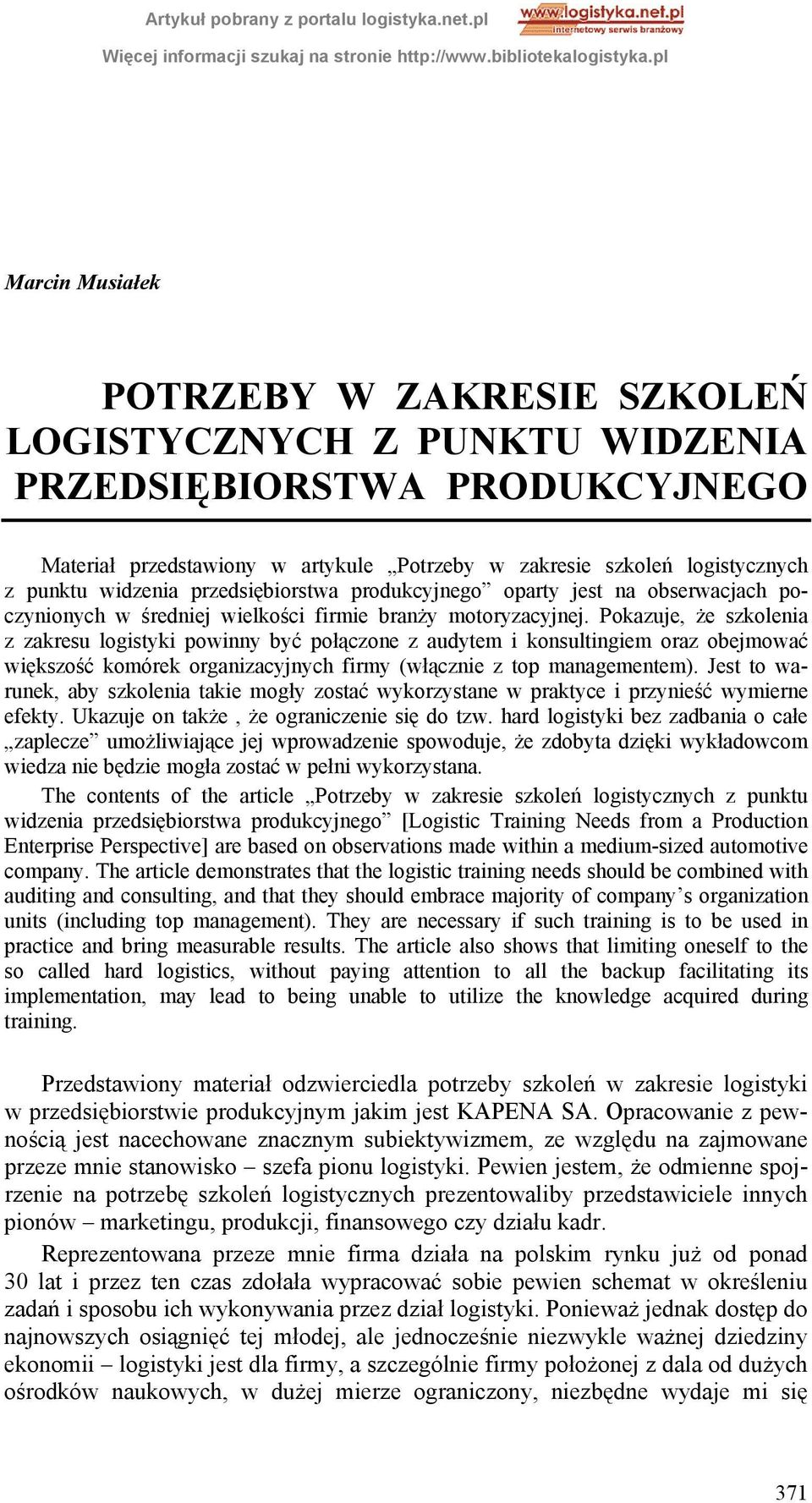 Pokazuje, że szkolenia z zakresu logistyki powinny być połączone z audytem i konsultingiem oraz obejmować większość komórek organizacyjnych firmy (włącznie z top managementem).