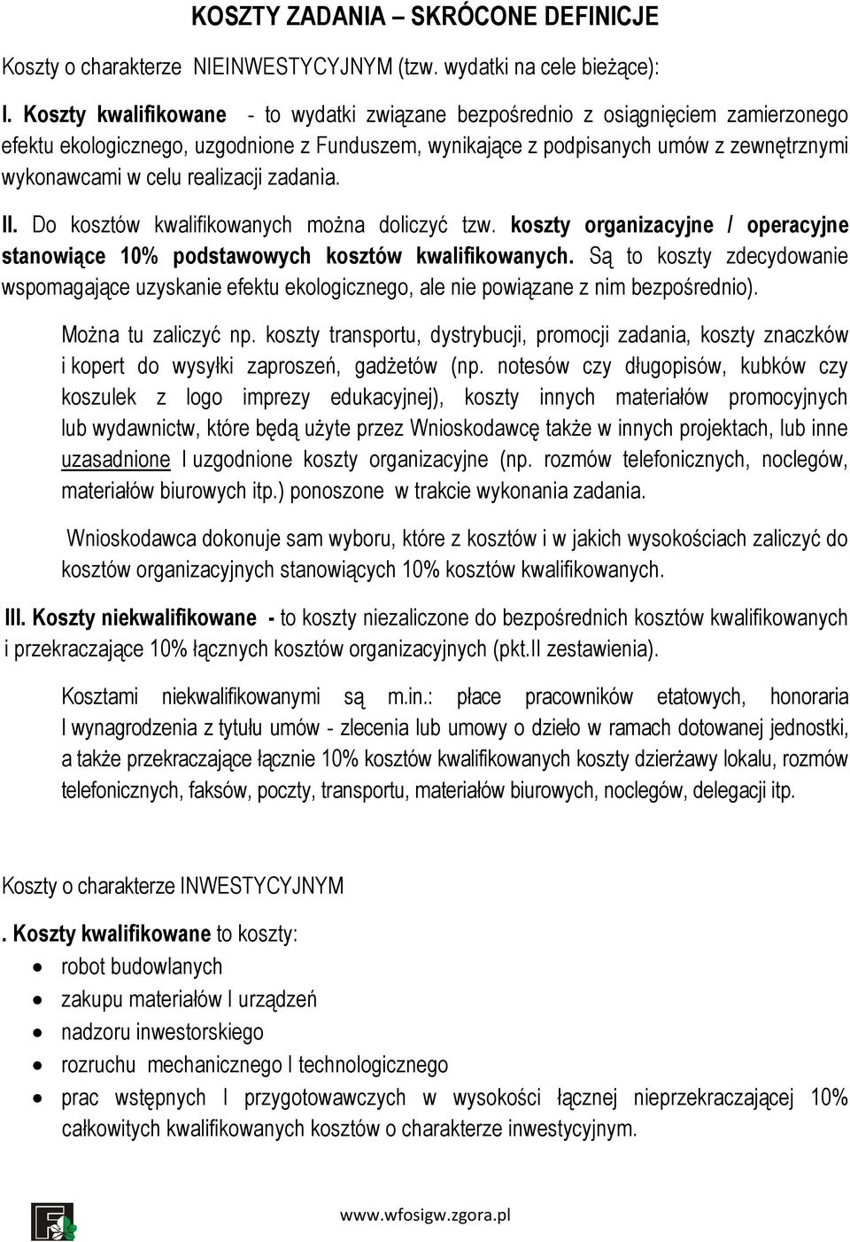 realizacji zadania. II. Do kosztów kwalifikowanych można doliczyć tzw. koszty organizacyjne / operacyjne stanowiące 10% podstawowych kosztów kwalifikowanych.