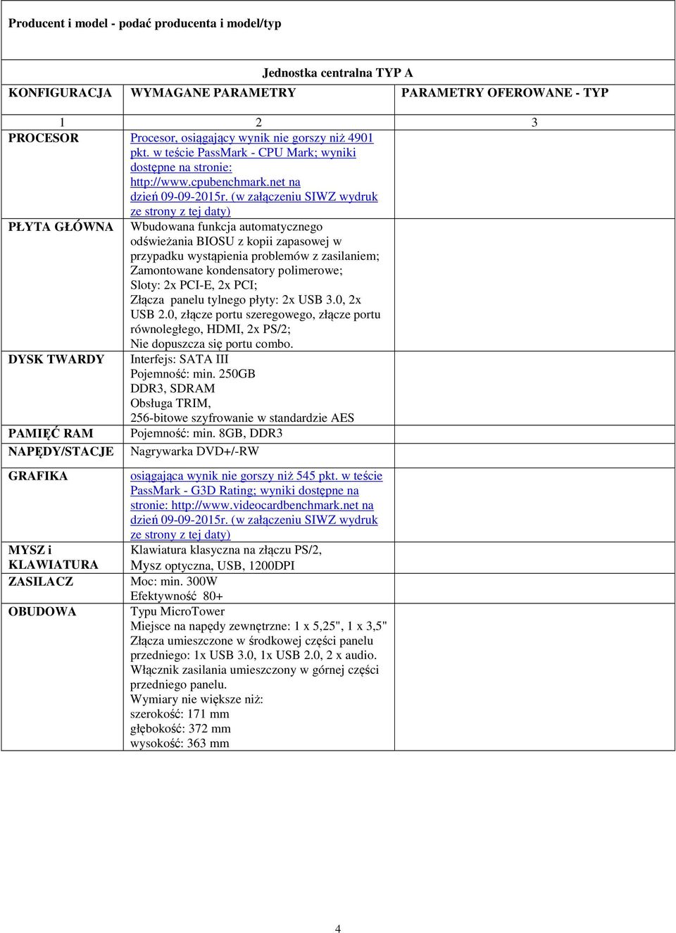 Złącza panelu tylnego płyty: 2x USB 3.0, 2x USB 2.0, złącze portu szeregowego, złącze portu równoległego, HDMI, 2x PS/2; Nie dopuszcza się portu combo. DYSK TWARDY Interfejs: SATA III Pojemność: min.