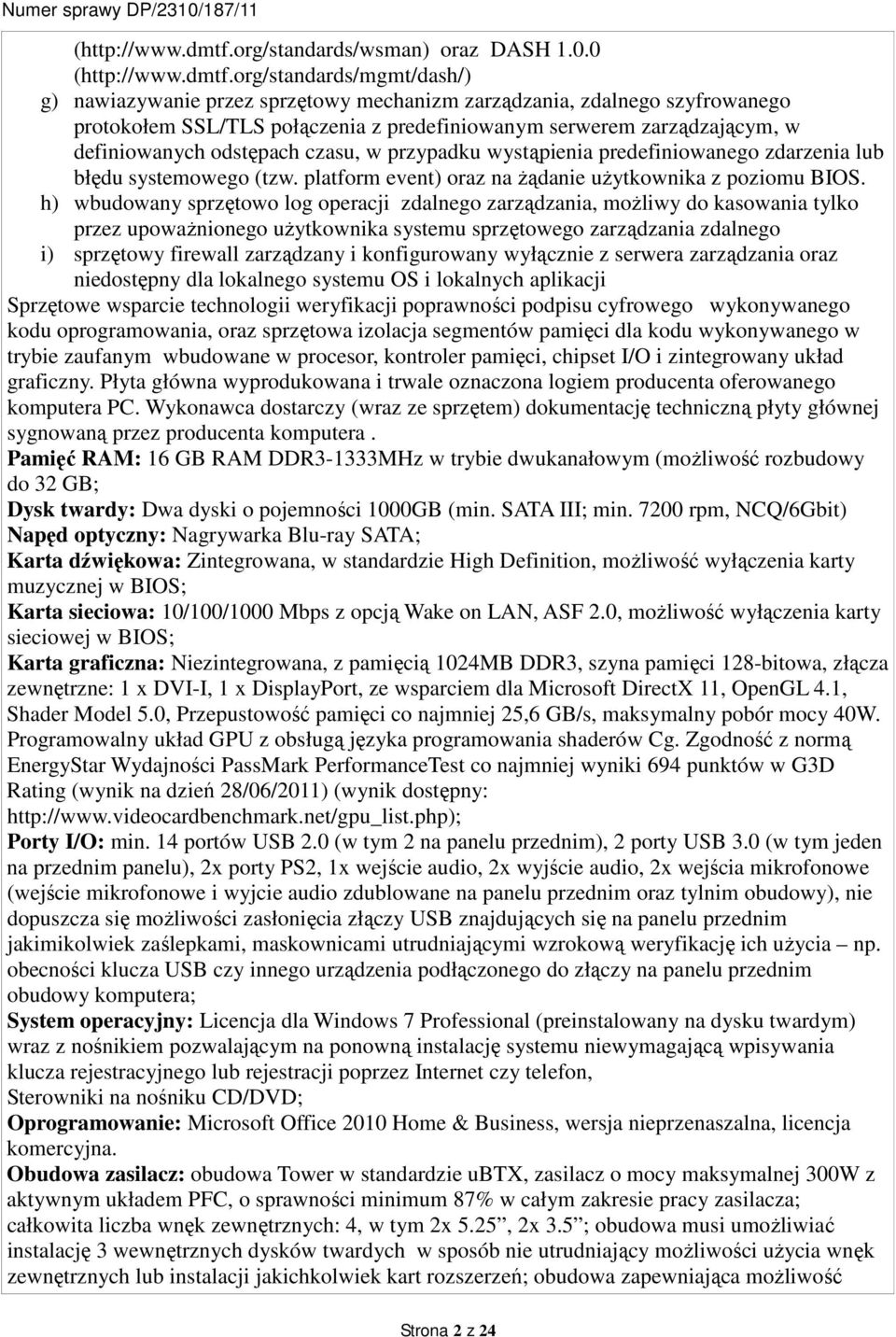 0 org/standards/mgmt/dash/) g) nawiazywanie przez sprzętowy mechanizm zarządzania, zdalnego szyfrowanego protokołem SSL/TLS połączenia z predefiniowanym serwerem zarządzającym, w definiowanych