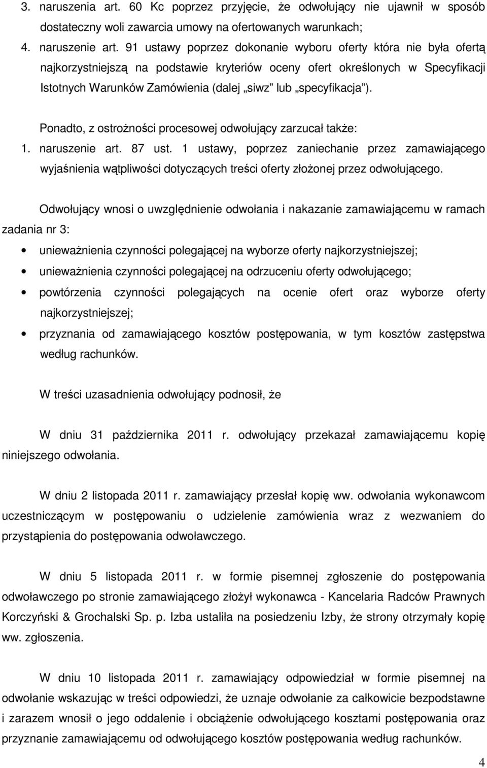 specyfikacja ). Ponadto, z ostroŝności procesowej odwołujący zarzucał takŝe: 1. naruszenie art. 87 ust.