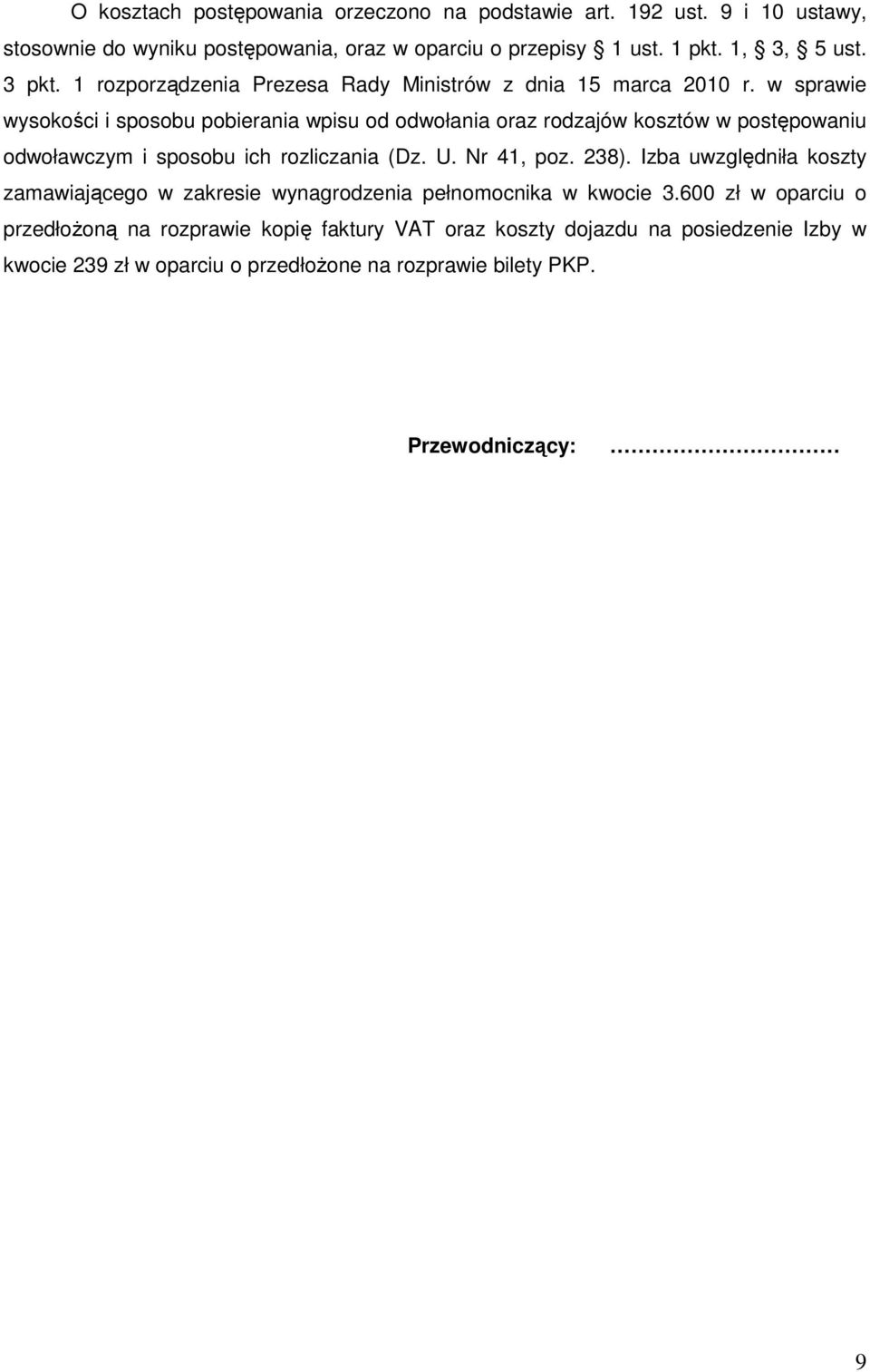 w sprawie wysokości i sposobu pobierania wpisu od odwołania oraz rodzajów kosztów w postępowaniu odwoławczym i sposobu ich rozliczania (Dz. U. Nr 41, poz. 238).