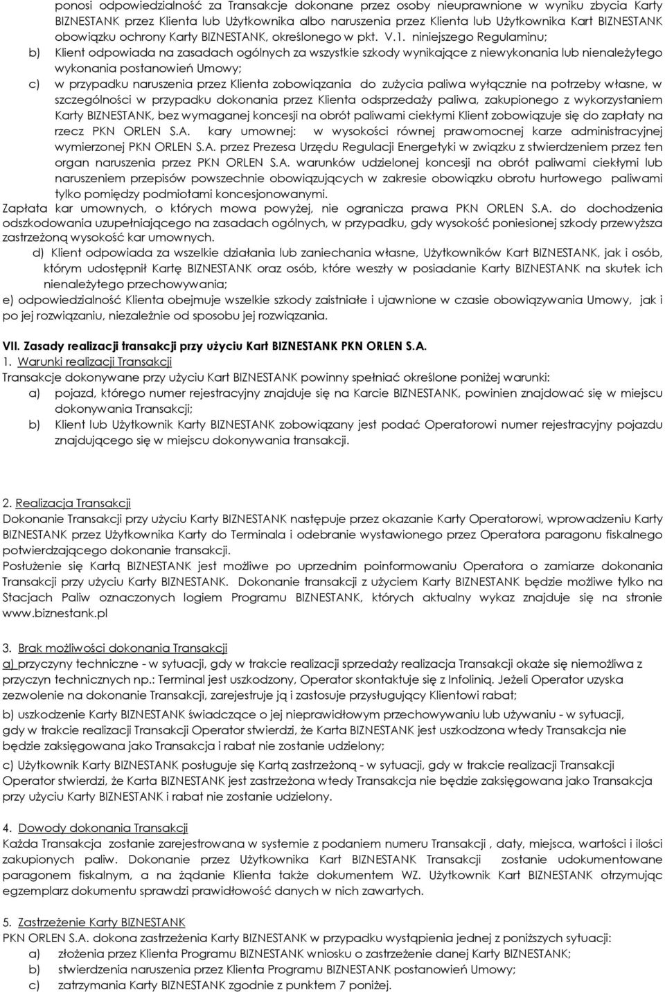 niniejszego Regulaminu; b) Klient odpowiada na zasadach ogólnych za wszystkie szkody wynikające z niewykonania lub nienależytego wykonania postanowień Umowy; c) w przypadku naruszenia przez Klienta