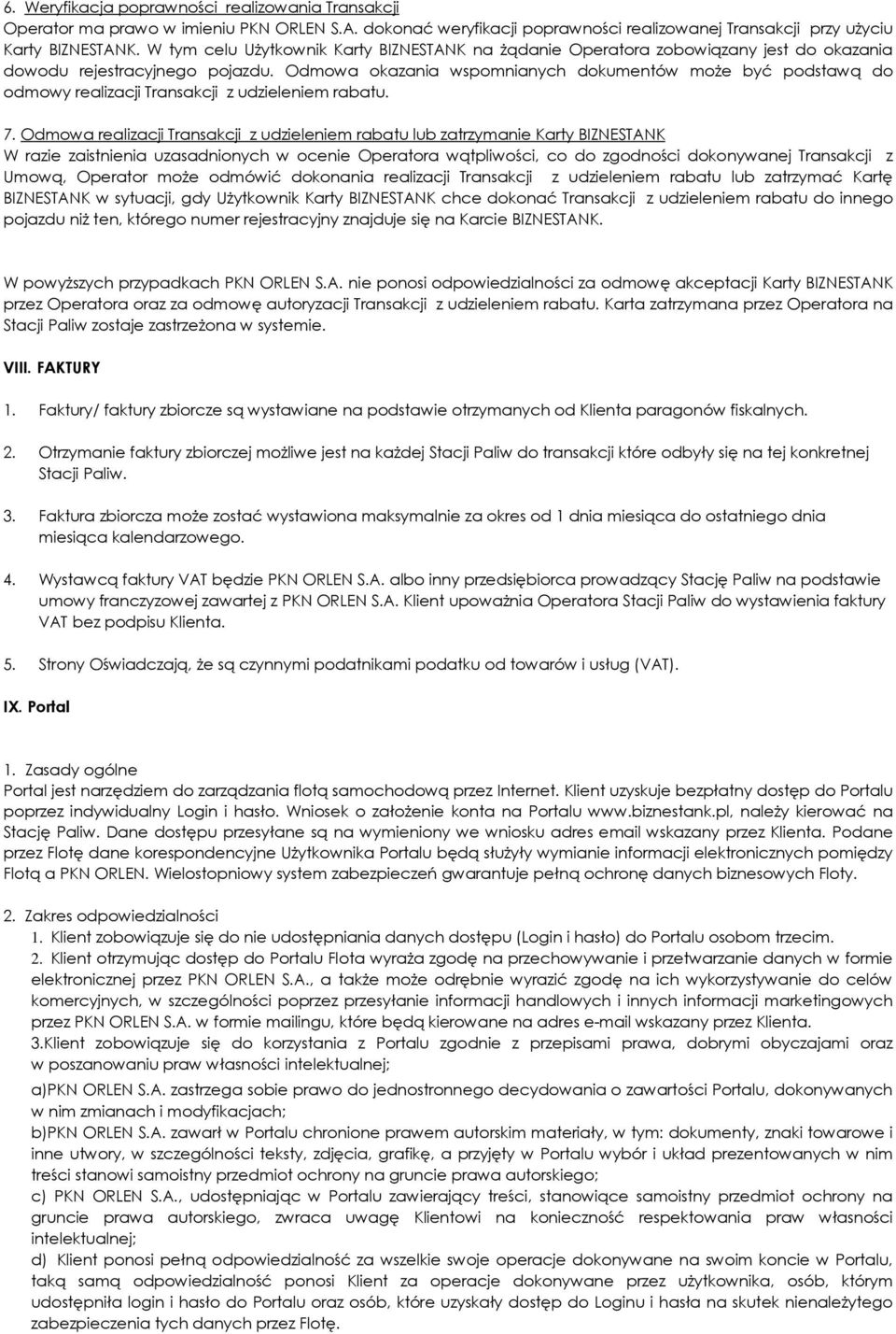 Odmowa okazania wspomnianych dokumentów może być podstawą do odmowy realizacji Transakcji z udzieleniem rabatu. 7.