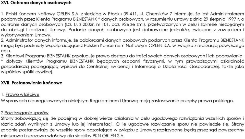 nr 101, poz. 926 ze zm.), przetwarzanych w celu i zakresie niezbędnym do obsługi i realizacji Umowy. Podanie danych osobowych jest dobrowolne jednakże, związane z zawarciem i wykonywaniem Umowy. 2.