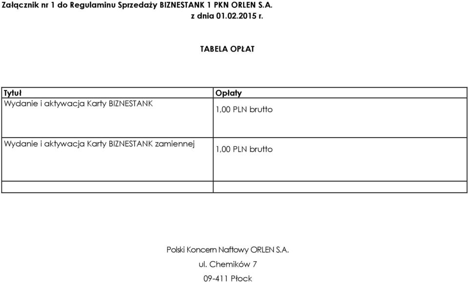 TABELA OPŁAT Tytuł Wydanie i aktywacja Karty BIZNESTANK Opłaty 1,00 PLN