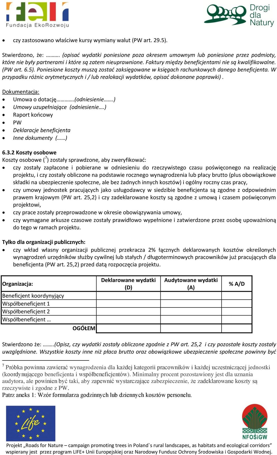 6.5). Poniesione koszty muszą zostać zaksięgowane w księgach rachunkowych danego beneficjenta. W przypadku różnic arytmetycznych i / lub realokacji wydatków, opisać dokonane poprawki).