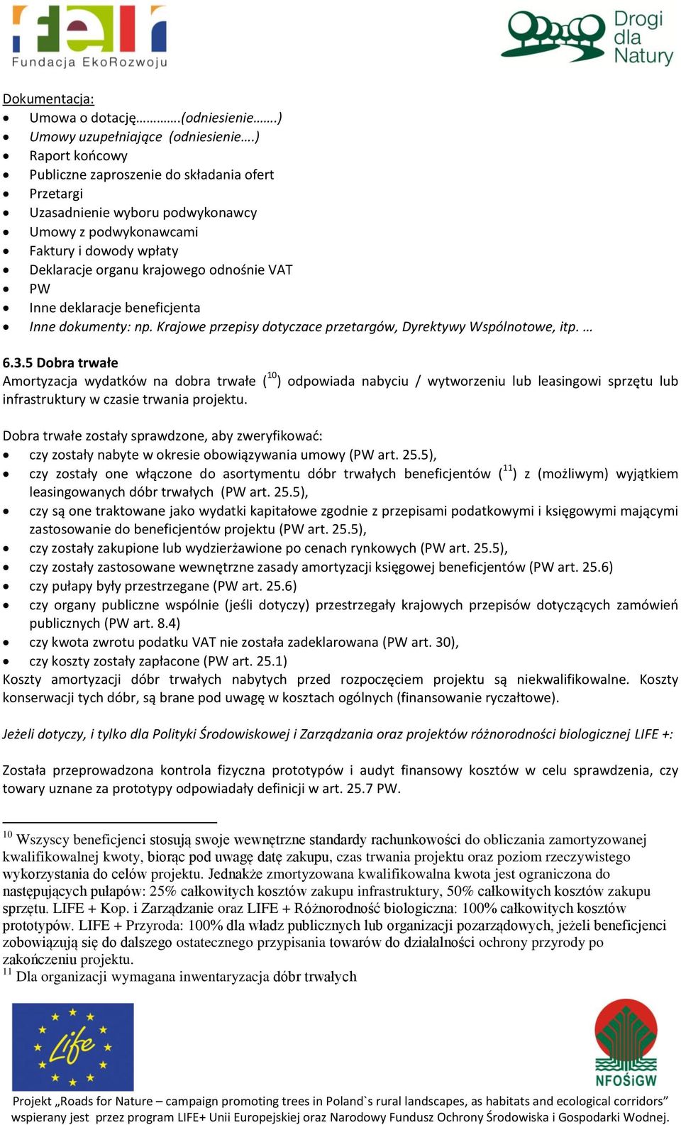 deklaracje beneficjenta Inne dokumenty: np. Krajowe przepisy dotyczace przetargów, Dyrektywy Wspólnotowe, itp. 6.3.