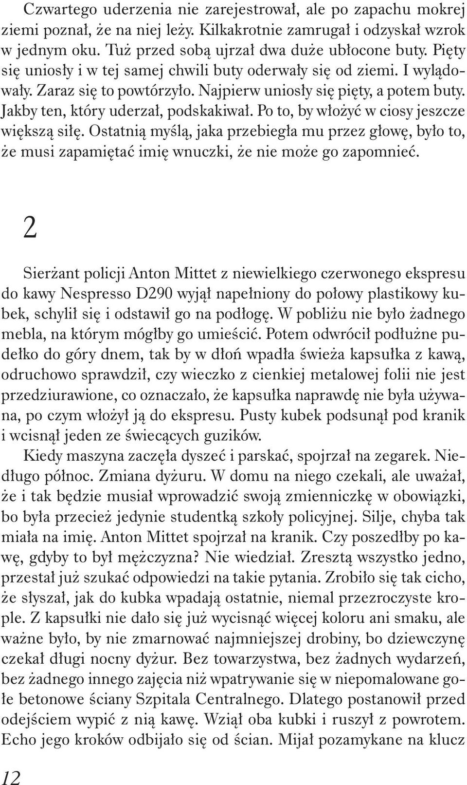 Po to, by w o y w ciosy jeszcze wi ksz si. Ostatni my l, jaka przebieg a mu przez g ow, by o to, e musi zapami ta imi wnuczki, e nie mo e go zapomnie.