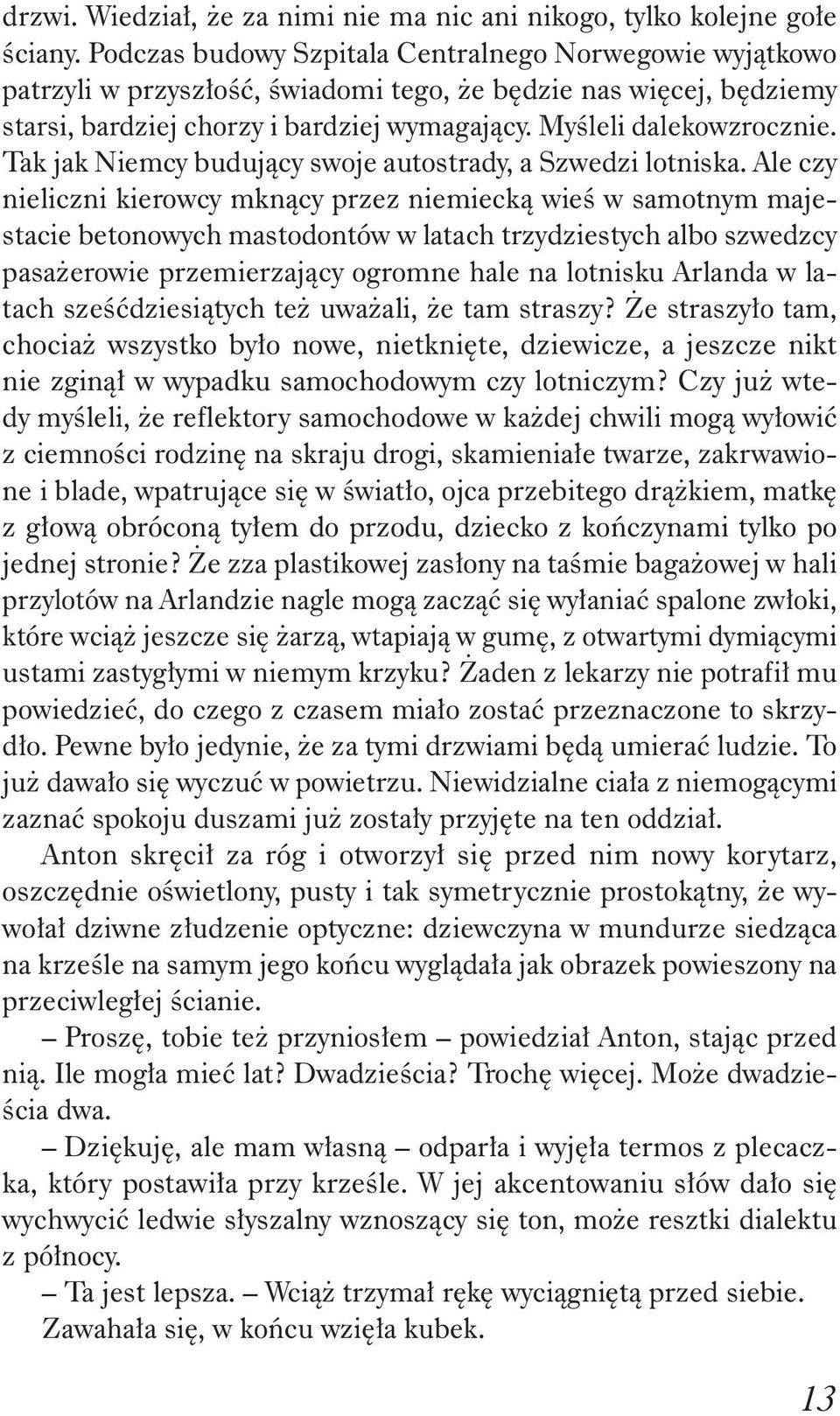 Tak jak Niemcy buduj cy swoje autostrady, a Szwedzi lotniska.