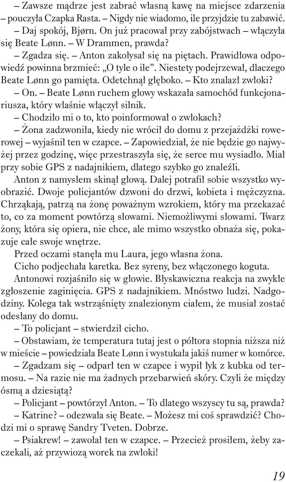 On. Beate Lønn ruchem g owy wskaza a samochód funkcjonariusza, który w a nie w czy silnik. Chodzi o mi o to, kto poinformowa o zw okach?