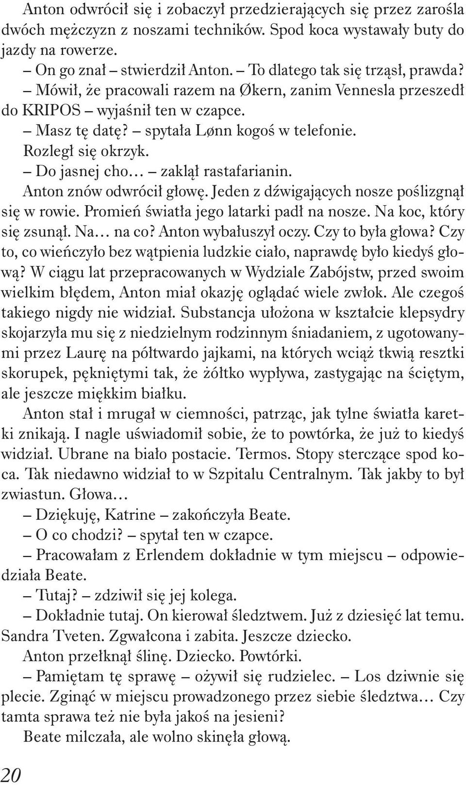 Do jasnej cho zakl rastafarianin. Anton znów odwróci g ow. Jeden z d wigaj cych nosze po lizgn si w rowie. Promie wiat a jego latarki pad na nosze. Na koc, który si zsun. Na na co?