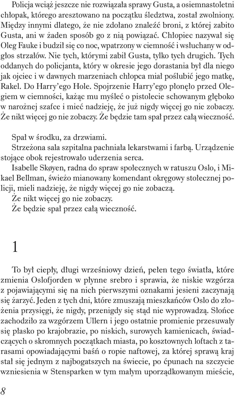 Ch opiec nazywa si Oleg Fauke i budzi si co noc, wpatrzony w ciemno i ws uchany w odg os strza ów. Nie tych, którymi zabi Gusta, tylko tych drugich.