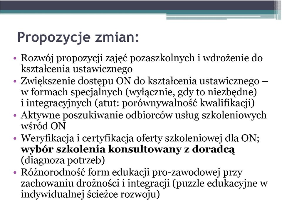 odbiorców usług szkoleniowych wśród ON Weryfikacja i certyfikacja oferty szkoleniowej dla ON; wybór szkolenia konsultowany z doradcą