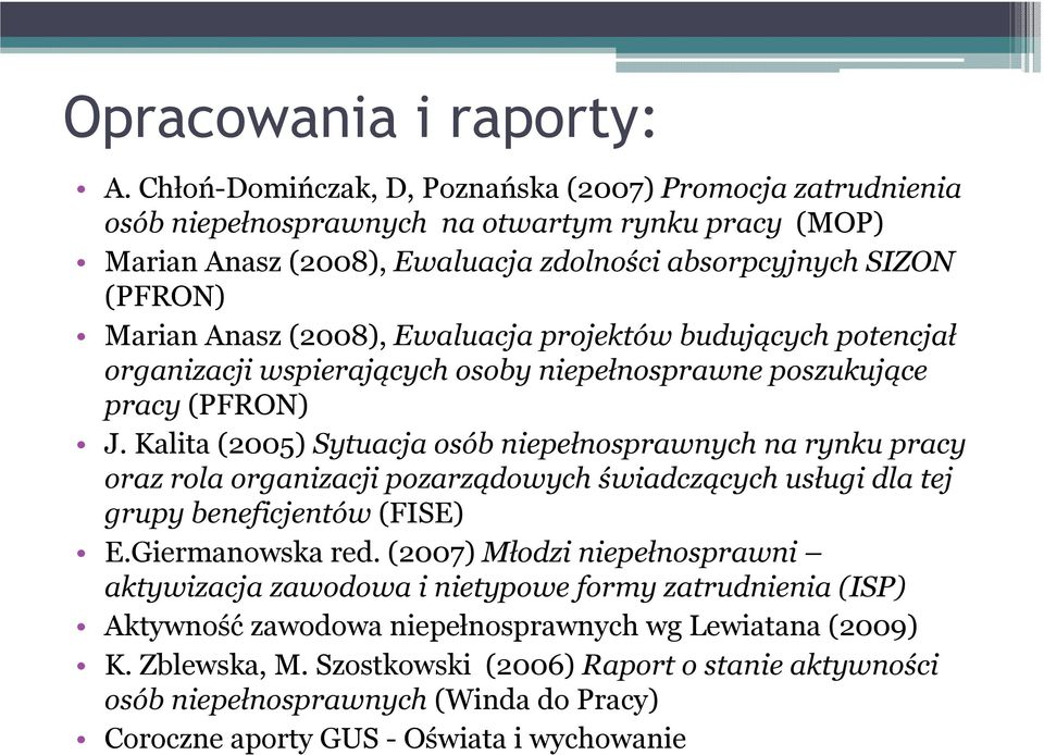 (2008), Ewaluacja projektów budujących potencjał organizacji wspierających osoby niepełnosprawne poszukujące pracy (PFRON) J.