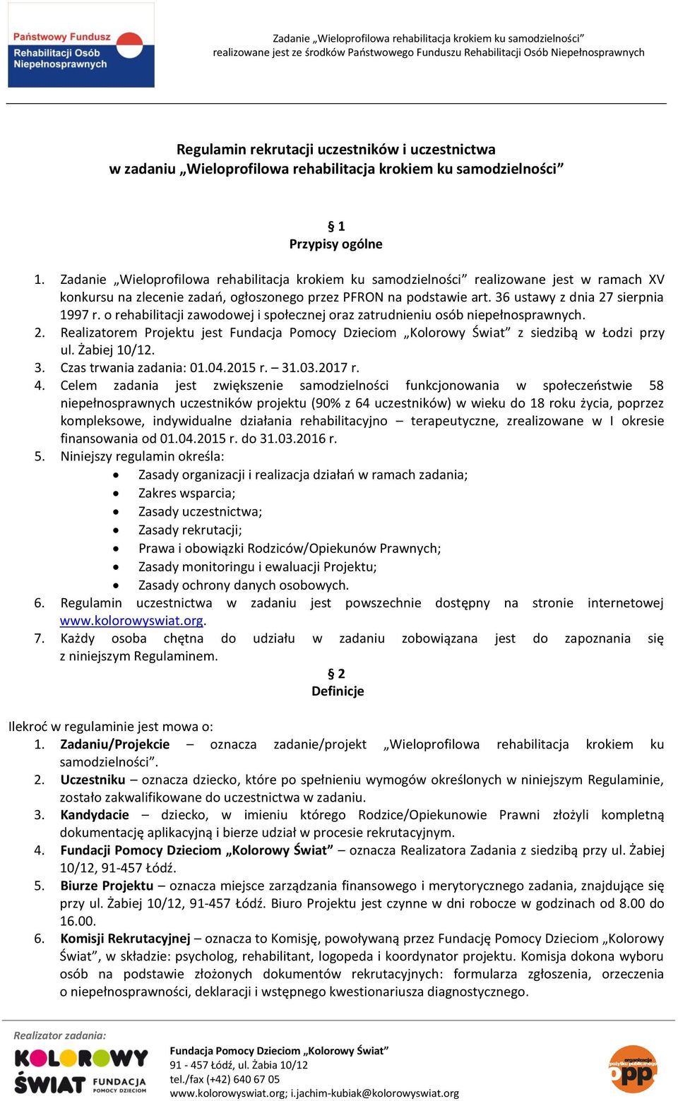 o rehabilitacji zawodowej i społecznej oraz zatrudnieniu osób niepełnosprawnych. 2. Realizatorem Projektu jest z siedzibą w Łodzi przy ul. Żabiej 10/12. 3. Czas trwania zadania: 01.04.2015 r. 31.03.