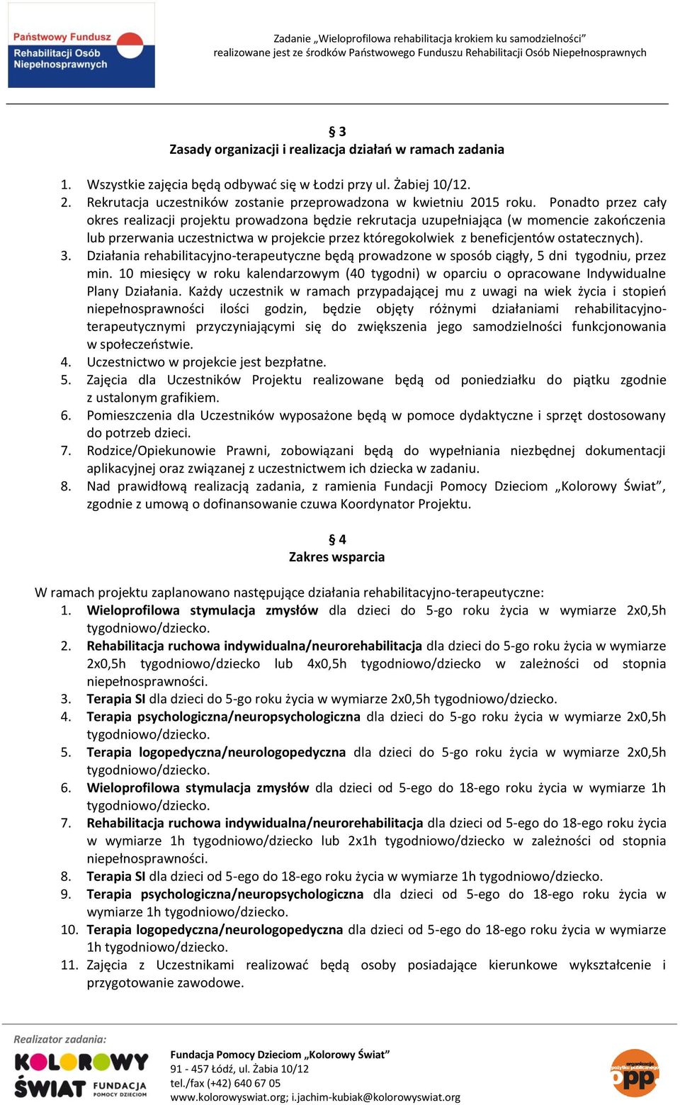 ostatecznych). 3. Działania rehabilitacyjno-terapeutyczne będą prowadzone w sposób ciągły, 5 dni tygodniu, przez min.