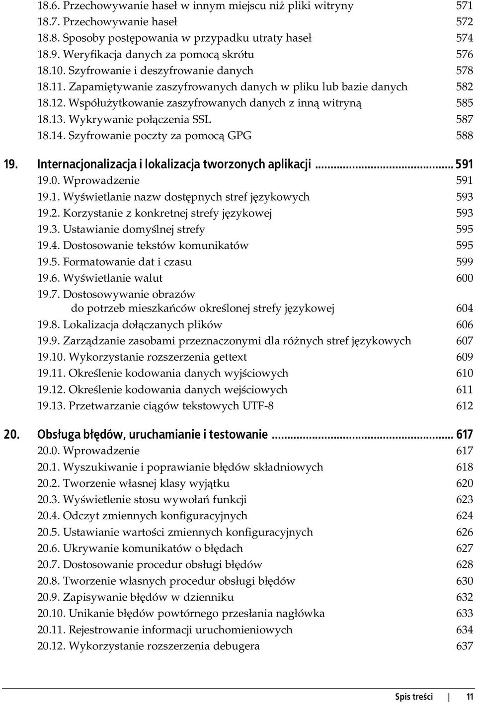 Współużytkowanie zaszyfrowanych danych z inną witryną 585 18.13. Wykrywanie połączenia SSL 587 18.14. Szyfrowanie poczty za pomocą GPG 588 19. Internacjonalizacja i lokalizacja tworzonych aplikacji.