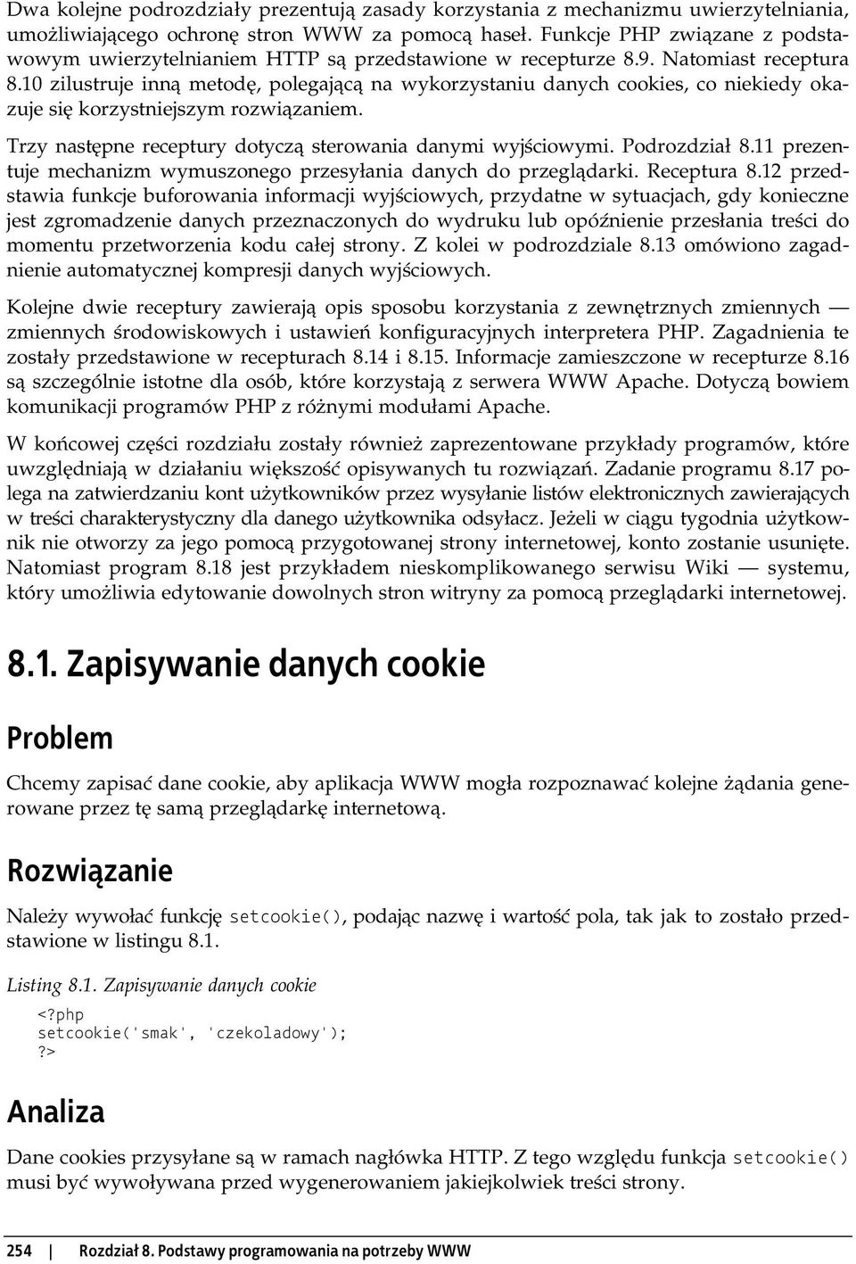 10 zilustruje inną metodę, polegającą na wykorzystaniu danych cookies, co niekiedy okazuje się korzystniejszym rozwiązaniem. Trzy następne receptury dotyczą sterowania danymi wyjściowymi.