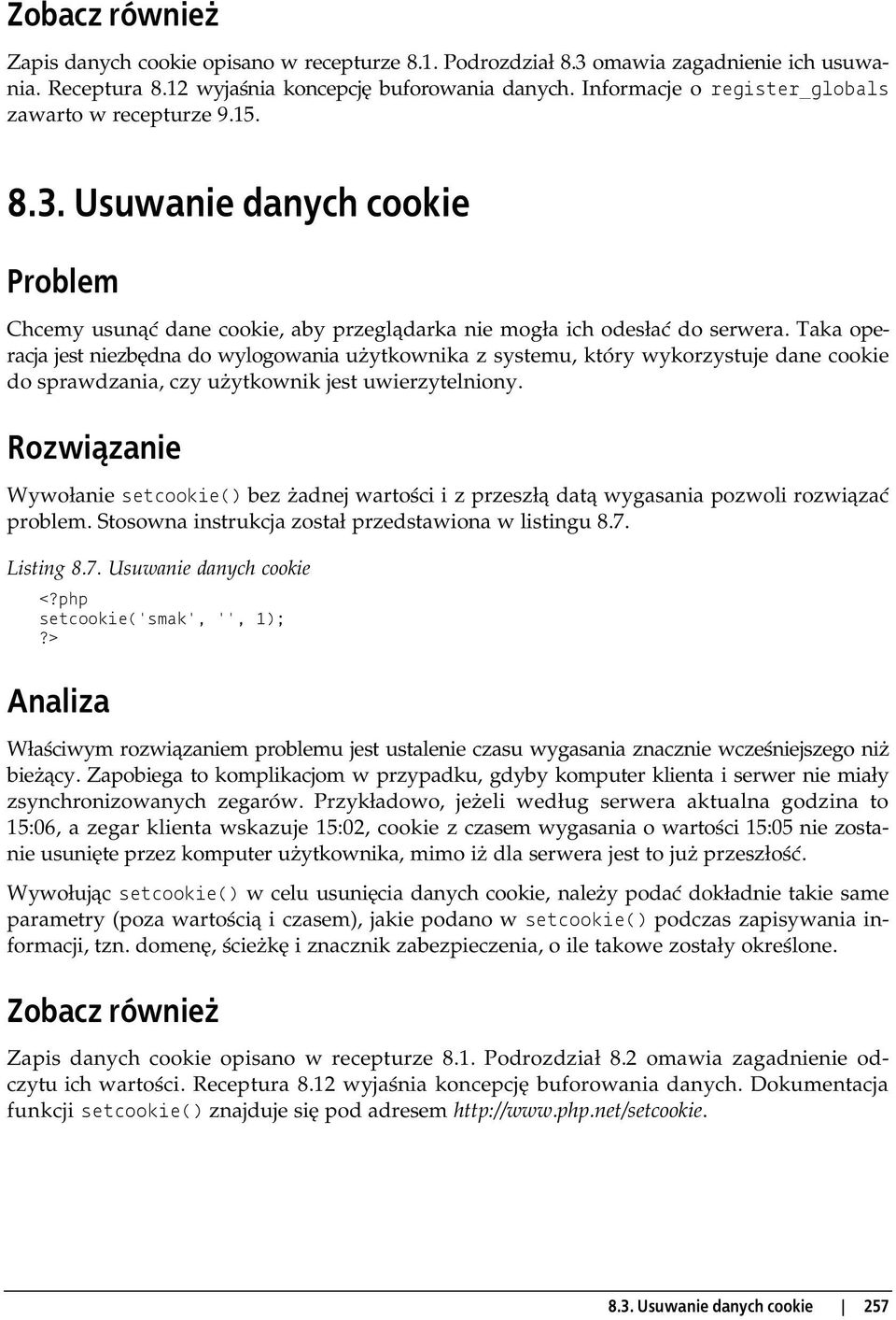 Taka operacja jest niezbędna do wylogowania użytkownika z systemu, który wykorzystuje dane cookie do sprawdzania, czy użytkownik jest uwierzytelniony.