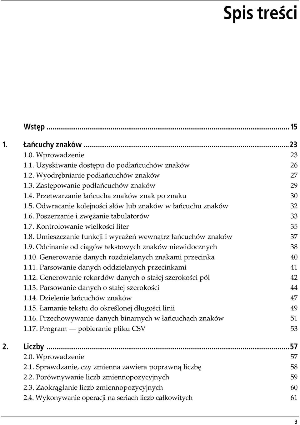 Umieszczanie funkcji i wyrażeń wewnątrz łańcuchów znaków 37 1.9. Odcinanie od ciągów tekstowych znaków niewidocznych 38 1.10. Generowanie danych rozdzielanych znakami przecinka 40 1.11.