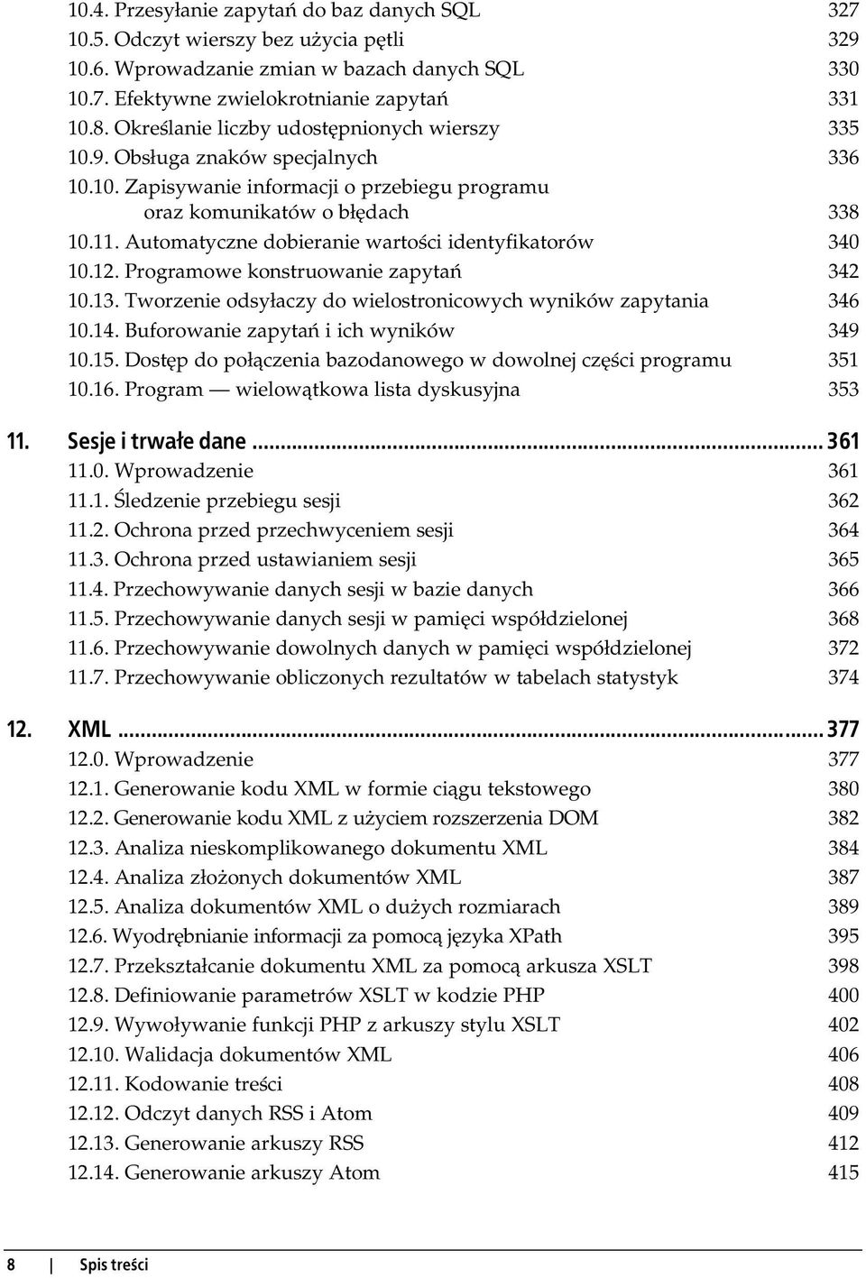 Automatyczne dobieranie wartości identyfikatorów 340 10.12. Programowe konstruowanie zapytań 342 10.13. Tworzenie odsyłaczy do wielostronicowych wyników zapytania 346 10.14.