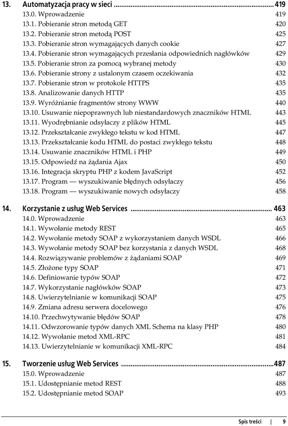 Wyróżnianie fragmentów strony WWW 440 13.10. Usuwanie niepoprawnych lub niestandardowych znaczników HTML 443 13.11. Wyodrębnianie odsyłaczy z plików HTML 445 13.12.