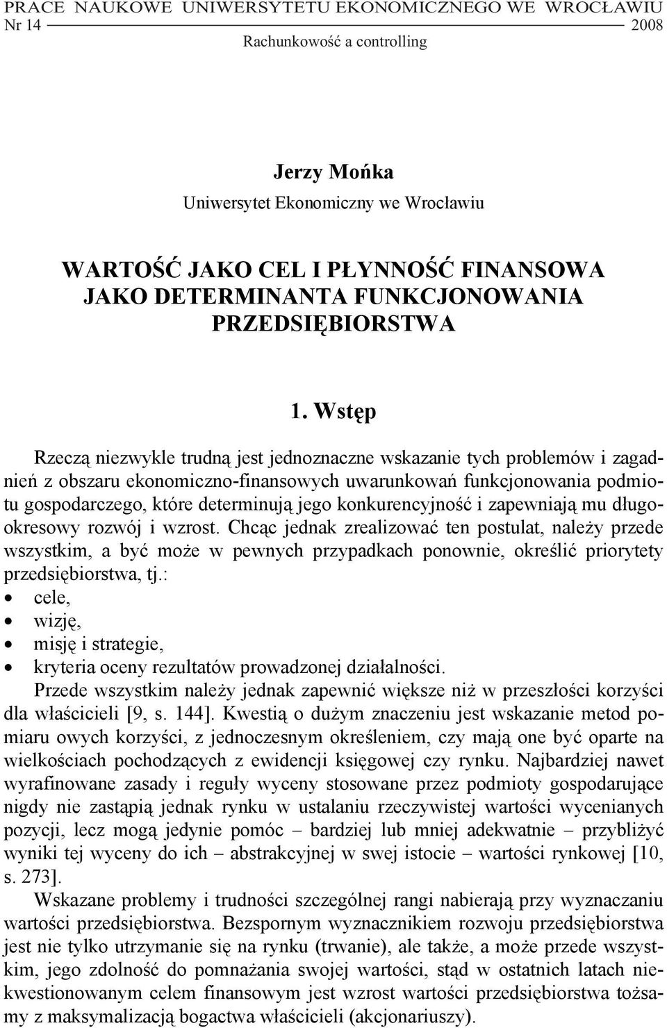 Wstęp Rzeczą niezwykle trudną jest jednoznaczne wskazanie tych problemów i zagadnień z obszaru ekonomiczno-finansowych uwarunkowań funkcjonowania podmiotu gospodarczego, które determinują jego