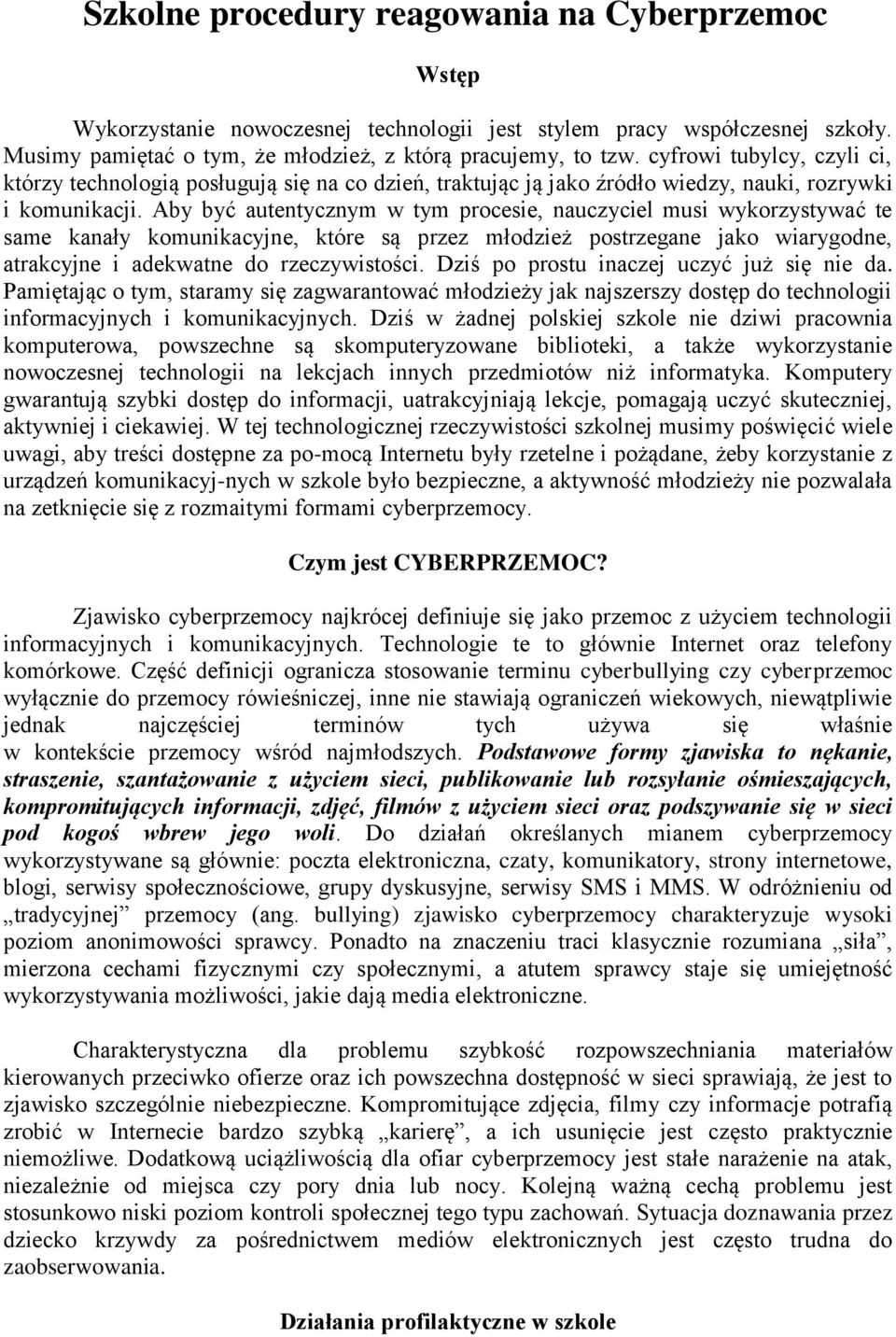 Aby być autentycznym w tym procesie, nauczyciel musi wykorzystywać te same kanały komunikacyjne, które są przez młodzież postrzegane jako wiarygodne, atrakcyjne i adekwatne do rzeczywistości.