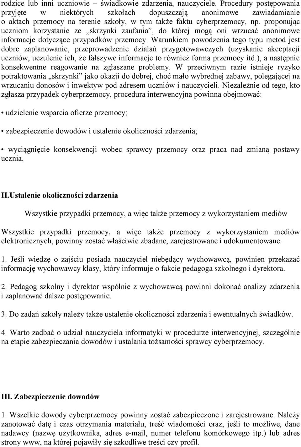 proponując uczniom korzystanie ze skrzynki zaufania, do której mogą oni wrzucać anonimowe informacje dotyczące przypadków przemocy.