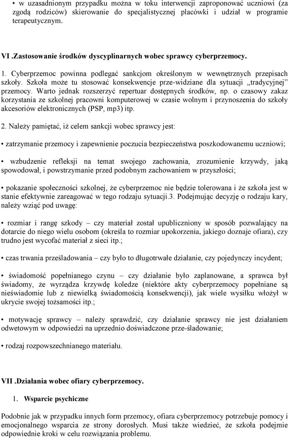 Szkoła może tu stosować konsekwencje prze-widziane dla sytuacji tradycyjnej przemocy. Warto jednak rozszerzyć repertuar dostępnych środków, np.