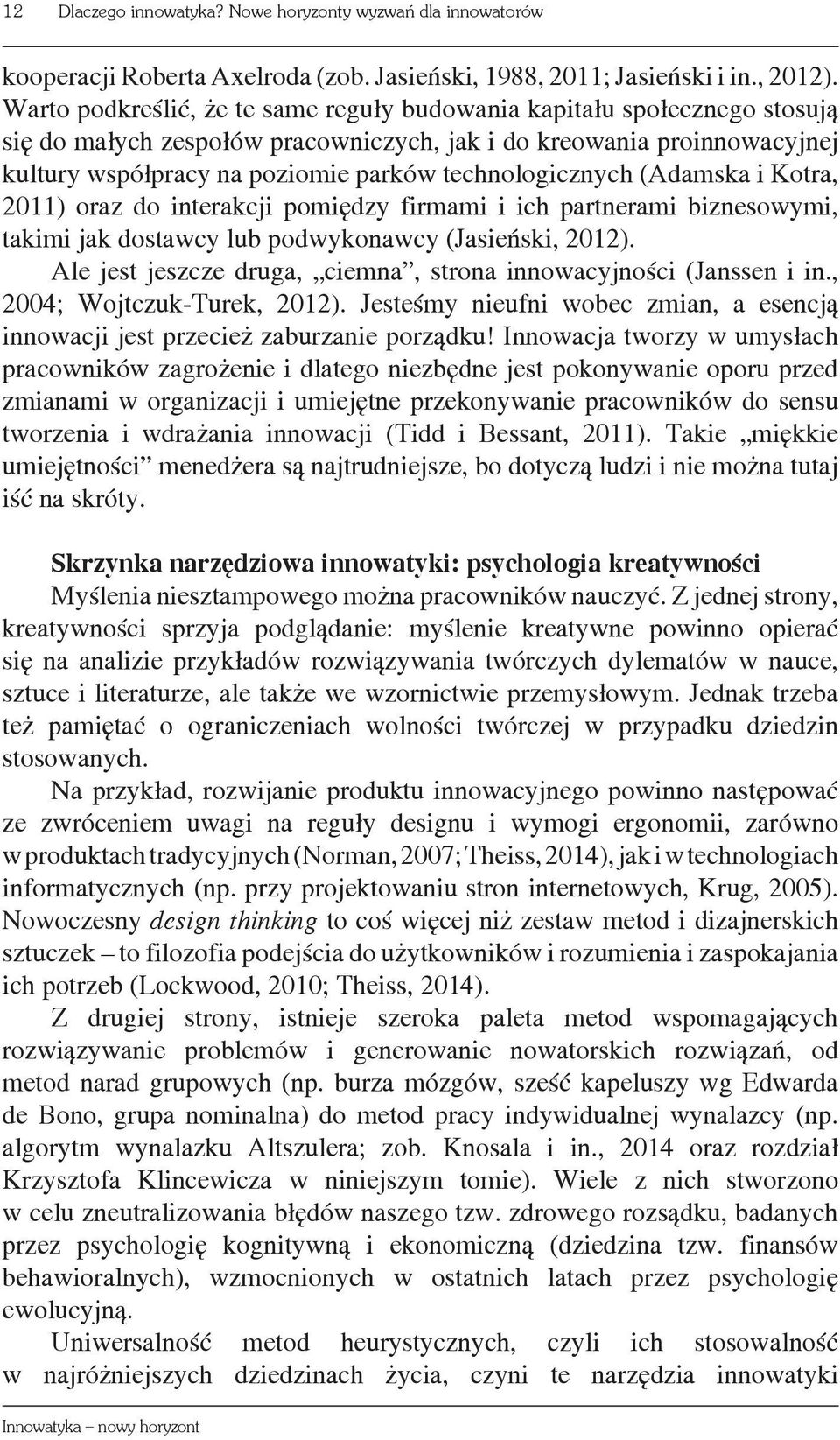 technologicznych (Adamska i Kotra, 2011) oraz do interakcji pomiędzy firmami i ich partnerami biznesowymi, takimi jak dostawcy lub podwykonawcy (Jasieński, 2012).