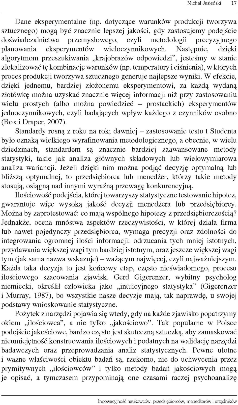 wieloczynnikowych. Następnie, dzięki algorytmom przeszukiwania krajobrazów odpowiedzi, jesteśmy w stanie zlokalizować tę kombinację warunków (np.