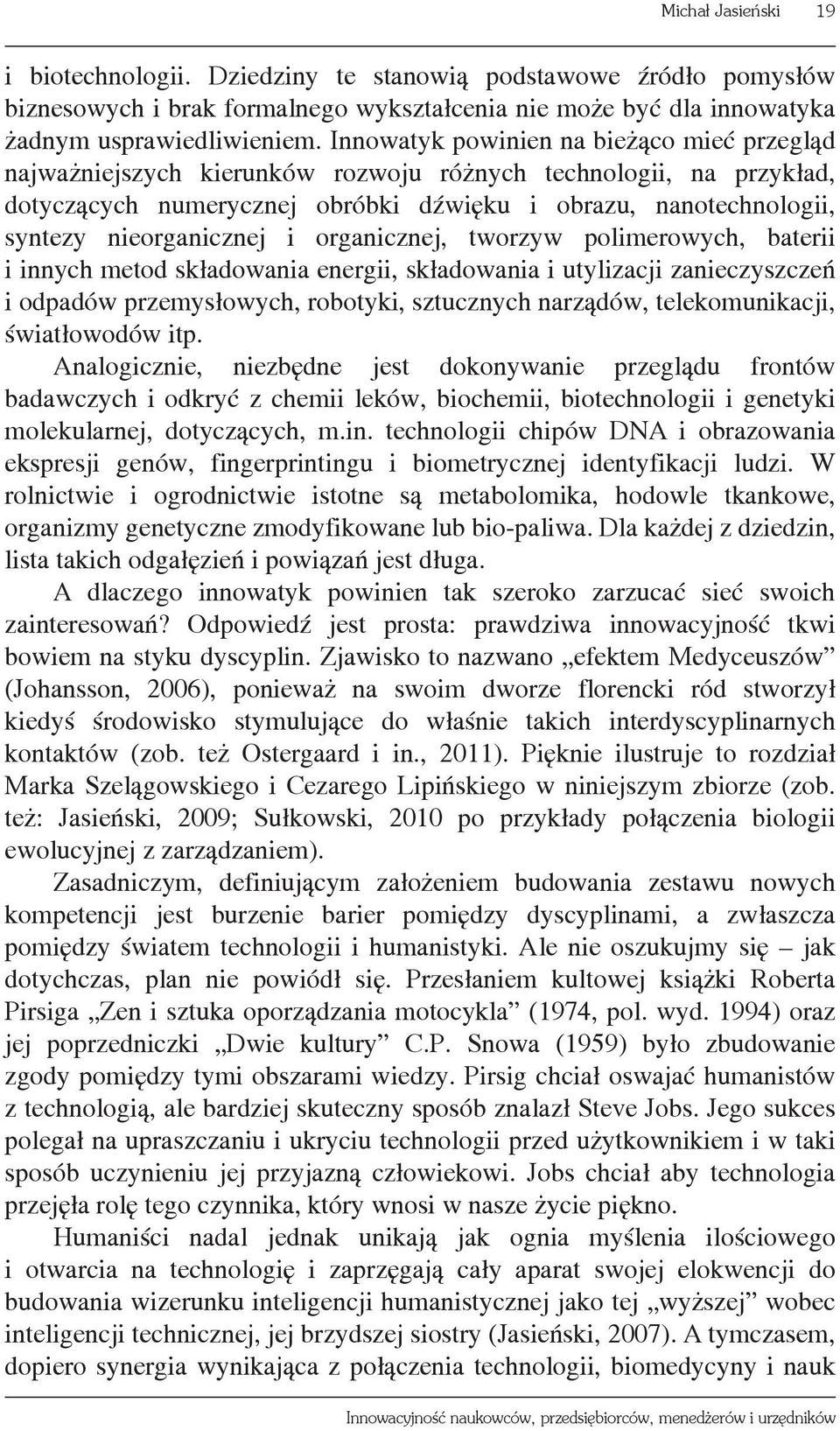 nieorganicznej i organicznej, tworzyw polimerowych, baterii i innych metod składowania energii, składowania i utylizacji zanieczyszczeń i odpadów przemysłowych, robotyki, sztucznych narządów,