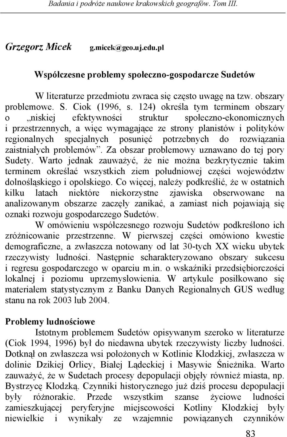 potrzebnych do rozwiązania zaistniałych problemów. Za obszar problemowy uznawano do tej pory Sudety.