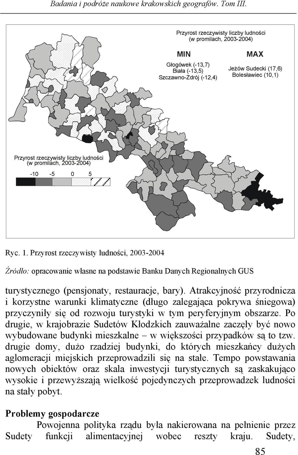 Przyrost rzeczywisty ludności, 2003-2004 Źródło: opracowanie własne na podstawie Banku Danych Regionalnych GUS turystycznego (pensjonaty, restauracje, bary).