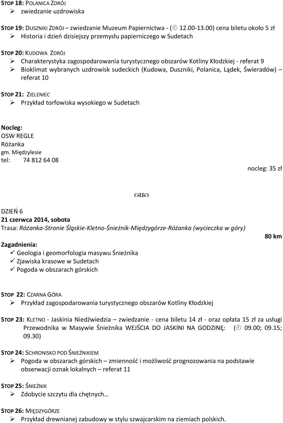 Bioklimat wybranych uzdrowisk sudeckich (Kudowa, Duszniki, Polanica, Lądek, Świeradów) referat 10 STOP 21: ZIELENIEC Przykład torfowiska wysokiego w Sudetach OSW REGLE Różanka gm.