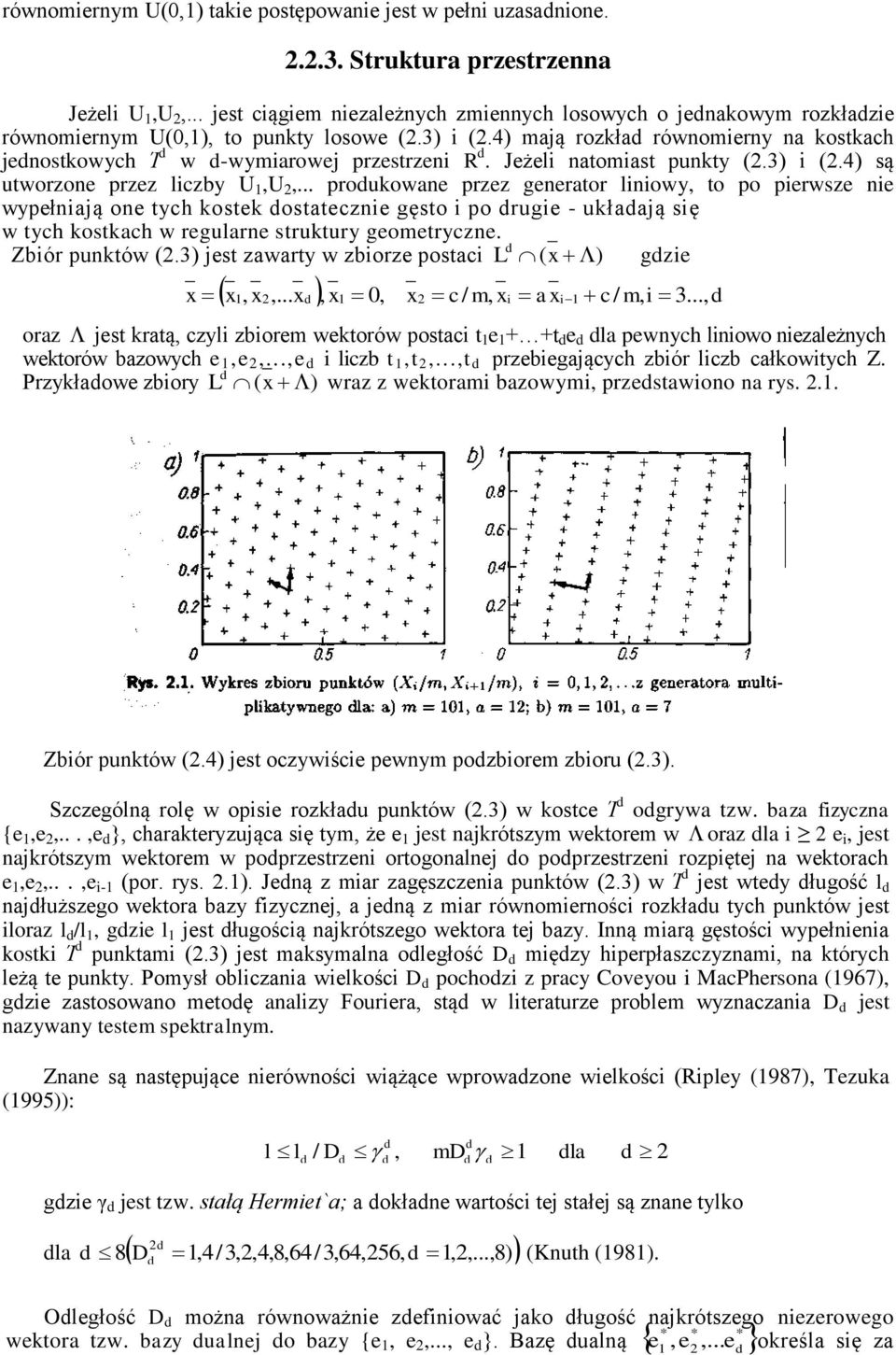 .. produkowae przez geeraor liiowy, o po pierwsze ie wypełiają oe ych kosek dosaeczie gęso i po drugie - układają się w ych koskach w regulare srukury geomerycze. Zbiór puków (.