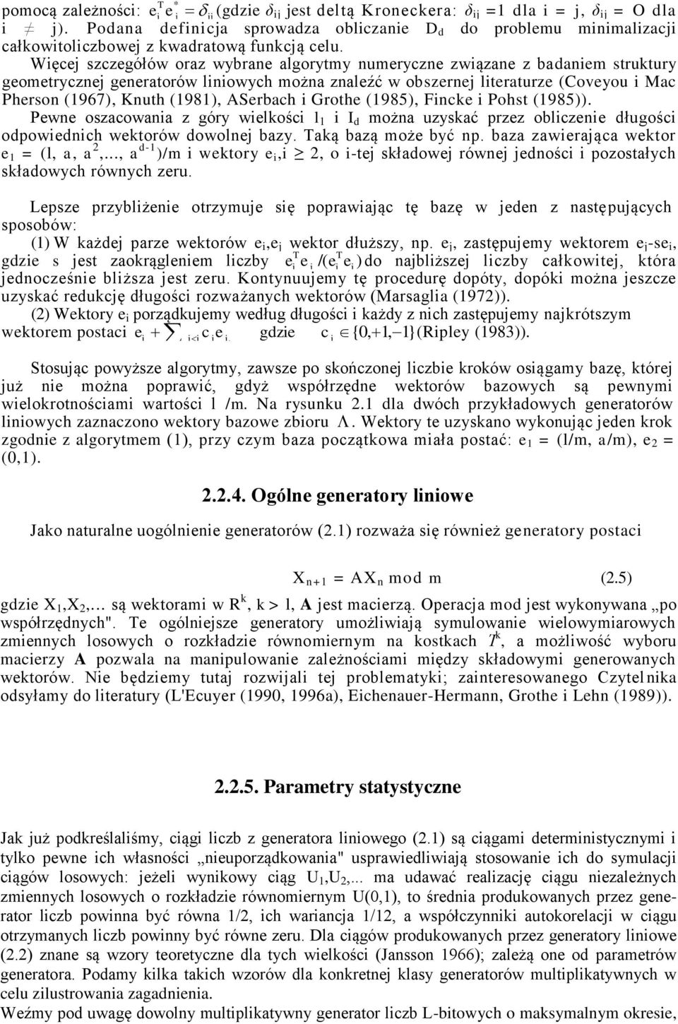 Więcej szczegółów oraz wybrae algorymy umerycze związae z badaiem srukury geomeryczej geeraorów liiowych moża zaleźć w obszerej lieraurze (Coveyou i Mac Pherso (967, Kuh (98, ASerbach i Grohe (985,