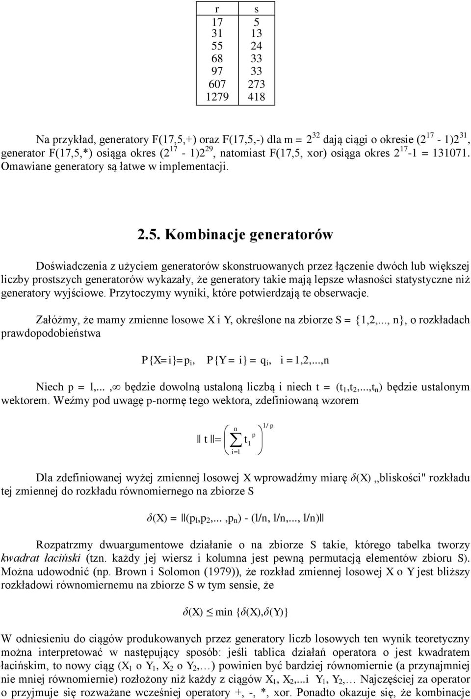 Kombiacje geeraorów Doświadczeia z użyciem geeraorów skosruowaych przez łączeie dwóch lub większej liczby prosszych geeraorów wykazały, że geeraory akie mają lepsze własości saysycze iż geeraory