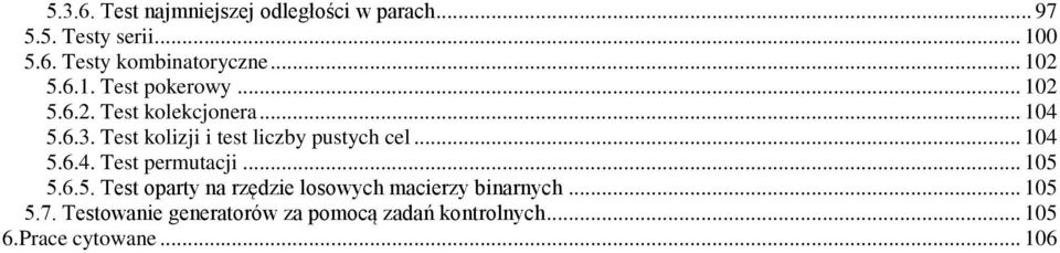 Tes kolizji i es liczby pusych cel... 04 5.6.4. Tes permuacji... 05 5.6.5. Tes opary a rzędzie losowych macierzy biarych.