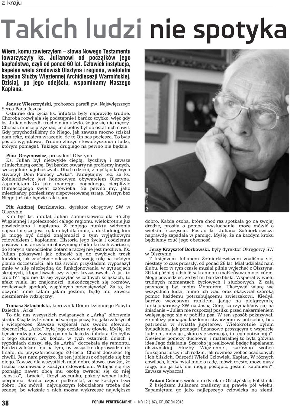 Janusz Wieszczyński, proboszcz parafii pw. Najświętszego Serca Pana Jezusa Ostatnie dni życia ks. infułata były naprawdę trudne. Choroba rozwijała się podstępnie i bardzo szybko, więc gdy ks.