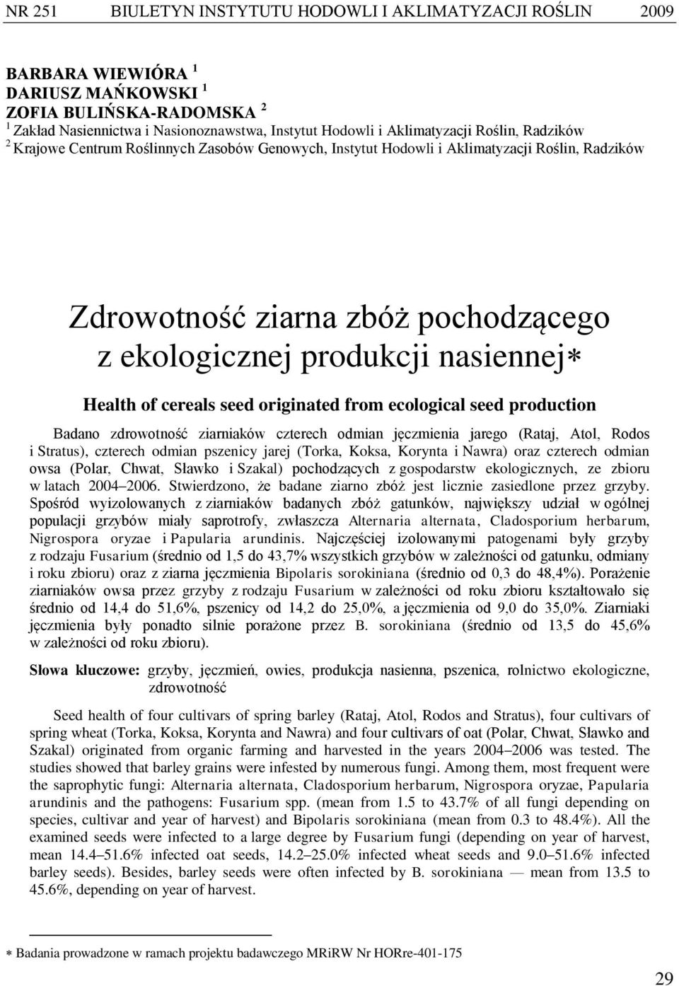 Health of cereals seed originated from ecological seed production Badano zdrowotność ziarniaków czterech odmian jęczmienia jarego (Rataj, Atol, Rodos i Stratus), czterech odmian pszenicy jarej