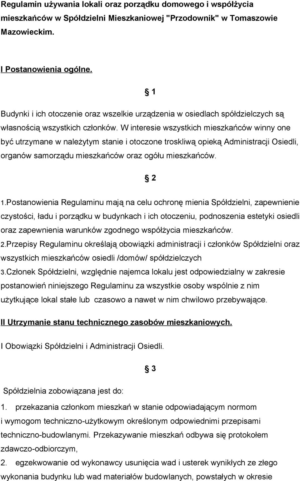 W interesie wszystkich mieszkańców winny one być utrzymane w należytym stanie i otoczone troskliwą opieką Administracji Osiedli, organów samorządu mieszkańców oraz ogółu mieszkańców. 2 1.