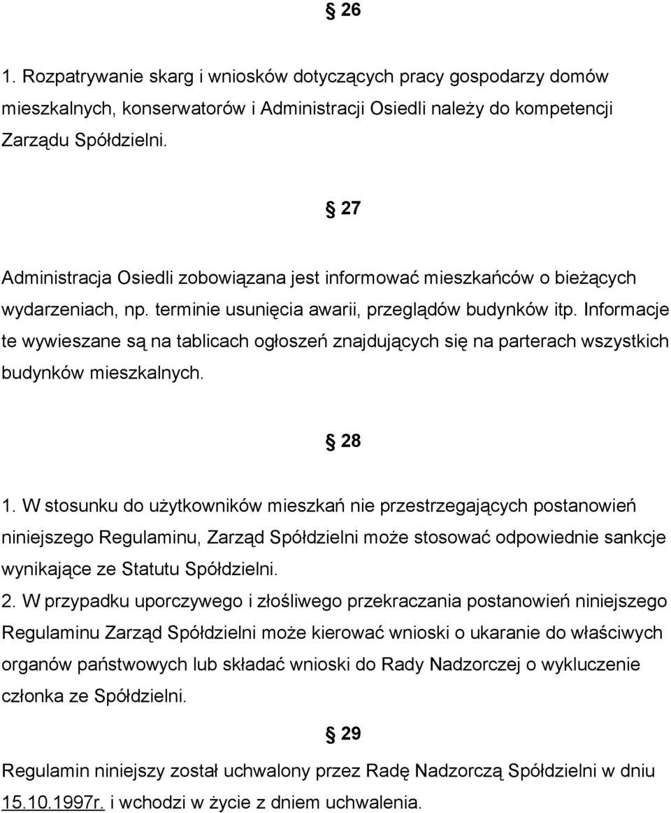 Informacje te wywieszane są na tablicach ogłoszeń znajdujących się na parterach wszystkich budynków mieszkalnych. 28 1.