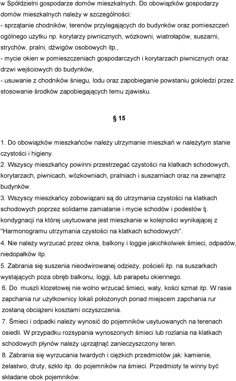 korytarzy piwnicznych, wózkowni, wiatrołapów, suszarni, strychów, pralni, dźwigów osobowych itp.