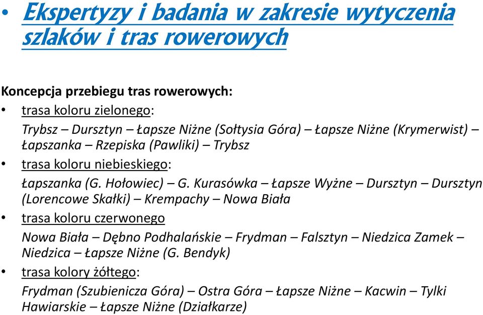 Kurasówka Łapsze Wyżne Dursztyn Dursztyn (Lorencowe Skałki) Krempachy Nowa Biała trasa koloru czerwonego Nowa Biała Dębno Podhalańskie Frydman Falsztyn